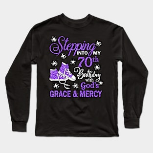 Stepping Into My 70th Birthday With God's Grace & Mercy Bday Long Sleeve T-Shirt